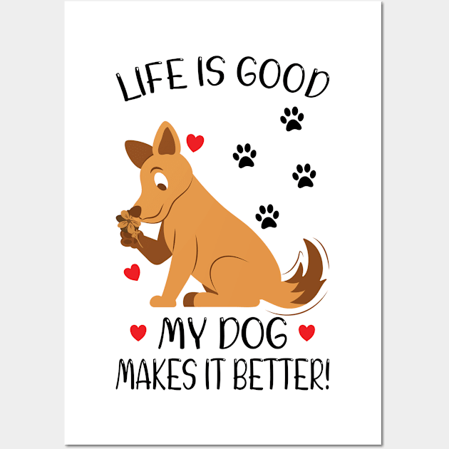 LIFE IS GOOD MY DOG MAKES IT BETTER - Dog Lover, Dog Owner, Dog Mom, Gift - Light Colors Wall Art by PorcupineTees